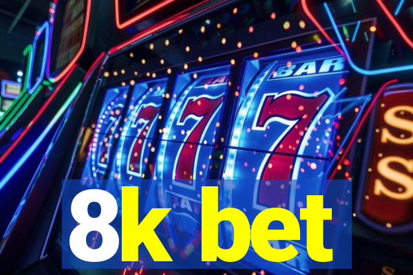 8k bet